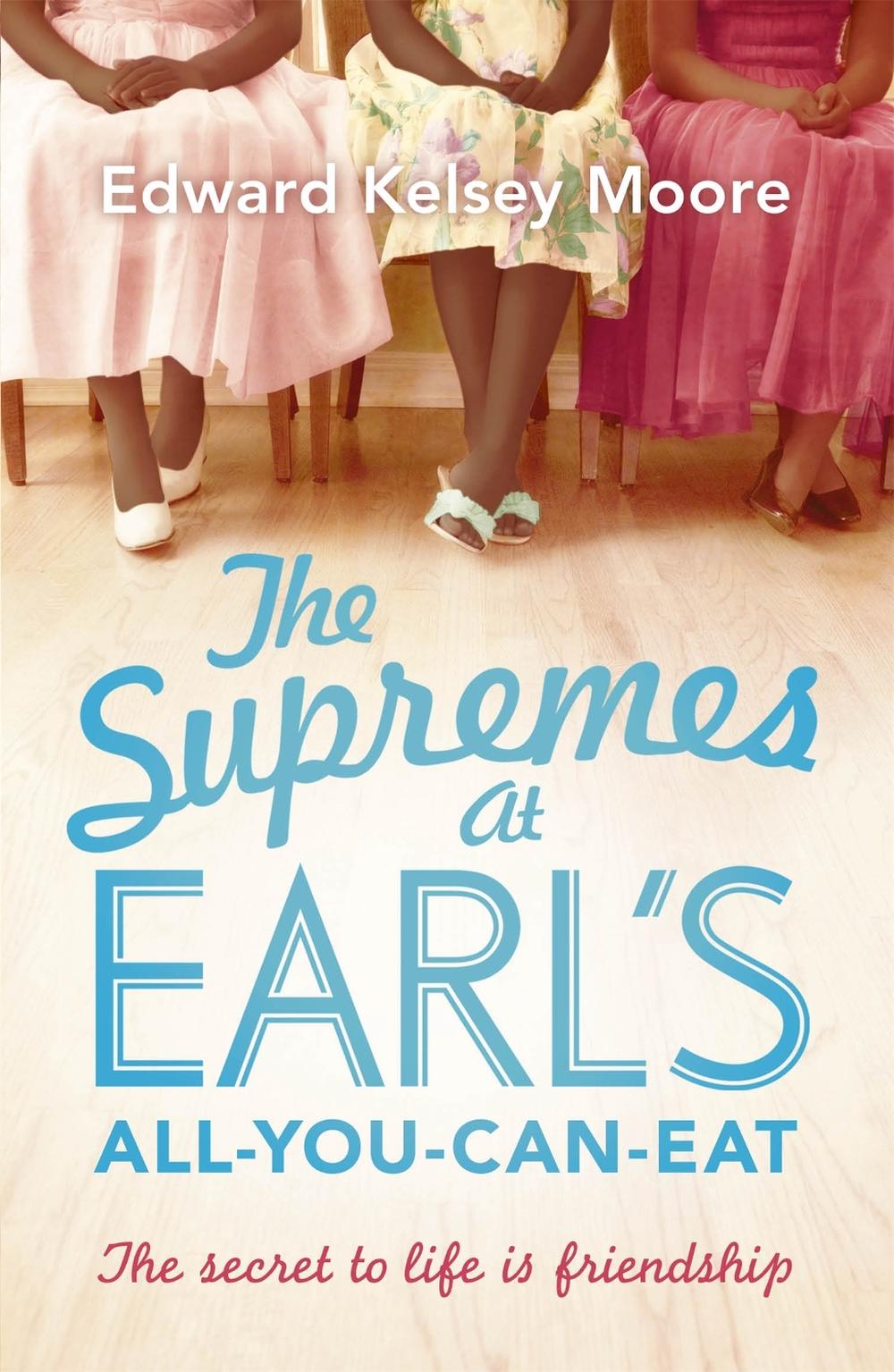 The Supremes at Earl's All-You-Can-Eat by Edward Kelsey Moore - ISBN: 9781444757316