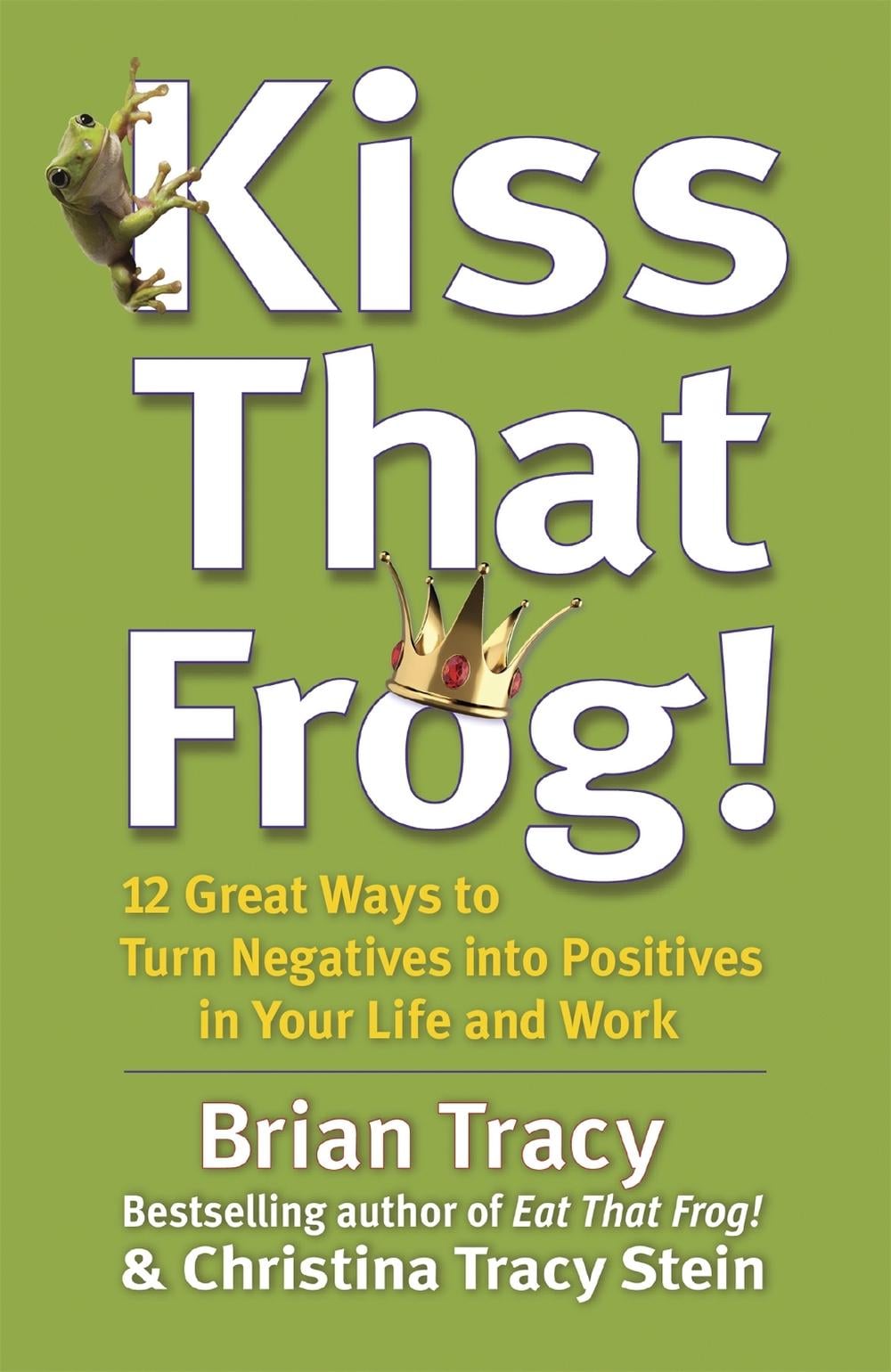 Kiss That Frog! by Brian Tracy - ISBN: 9781444757798