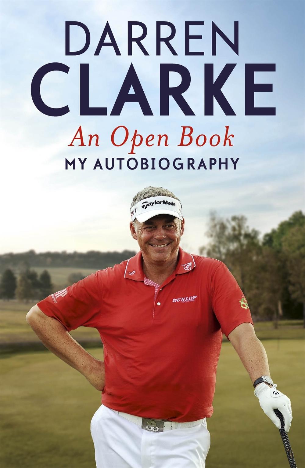 An Open Book - My Autobiography by Darren Clarke - ISBN: 9781444758016