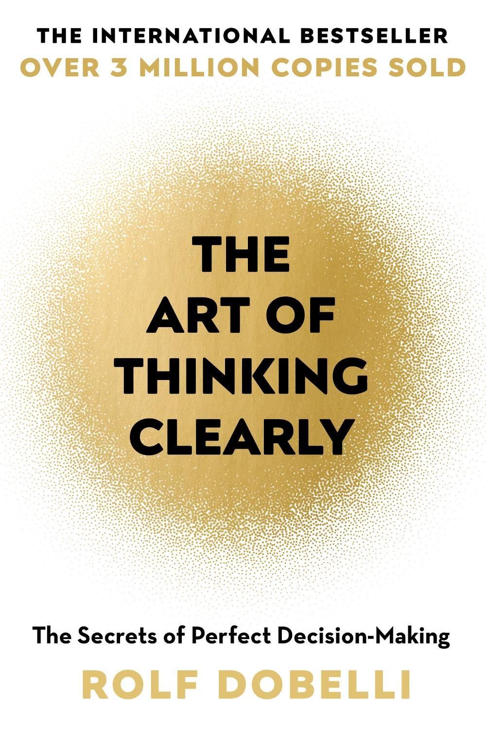 The Art of Thinking Clearly by Rolf Dobelli - ISBN: 9781444759563
