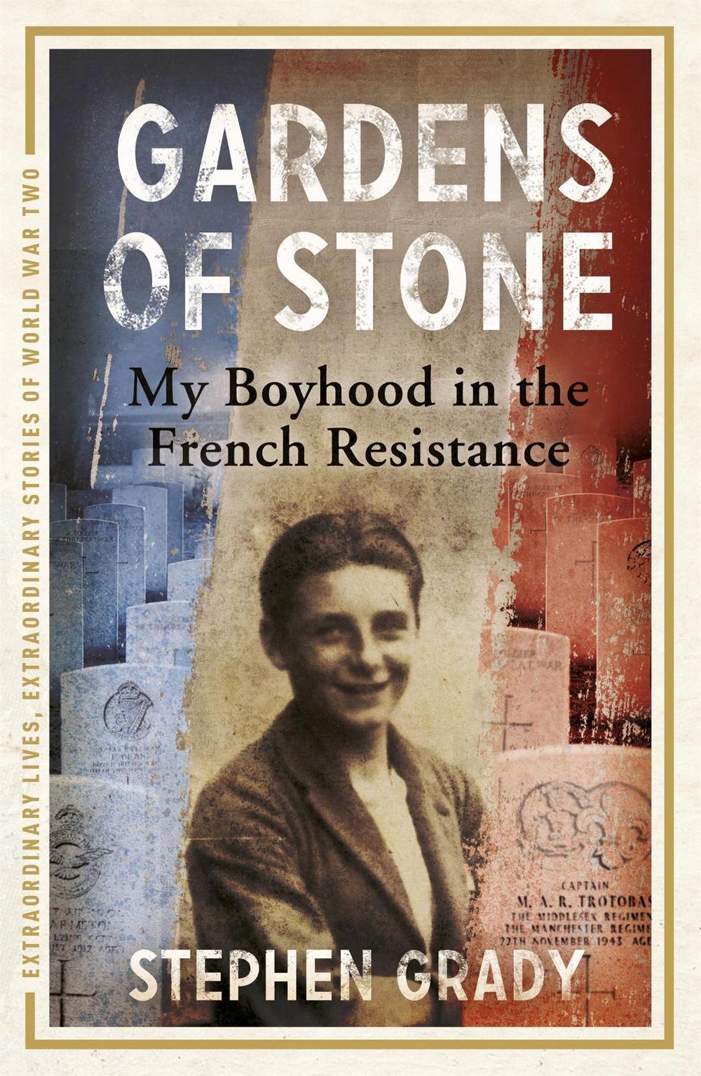 Gardens of Stone: My Boyhood in the French Resistance by Stephen Grady - ISBN: 9781444760620