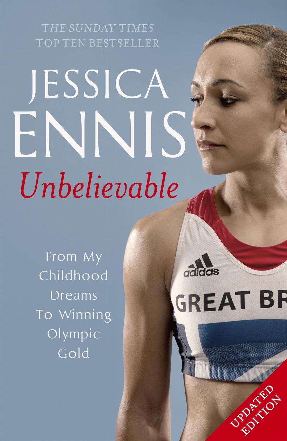 Jessica Ennis: Unbelievable - From My Childhood Dreams To Winning Olympic Gold by Jessica Ennis - ISBN: 9781444768633