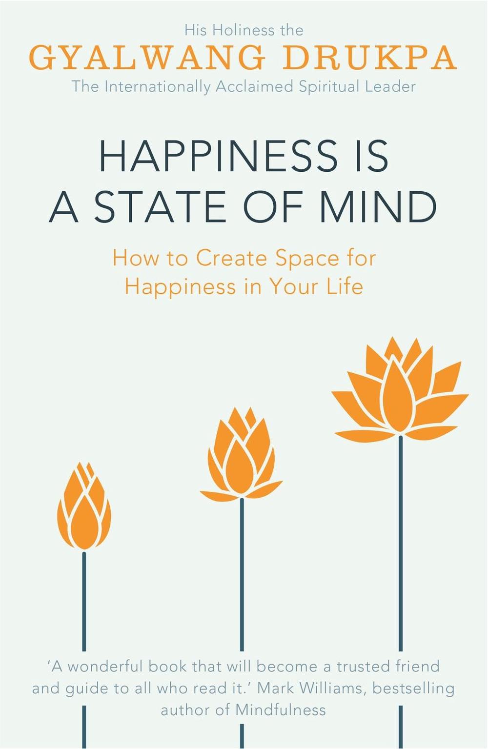 Happiness is a State of Mind by His Holiness The Gyalwang Drukpa - ISBN: 9781444784749