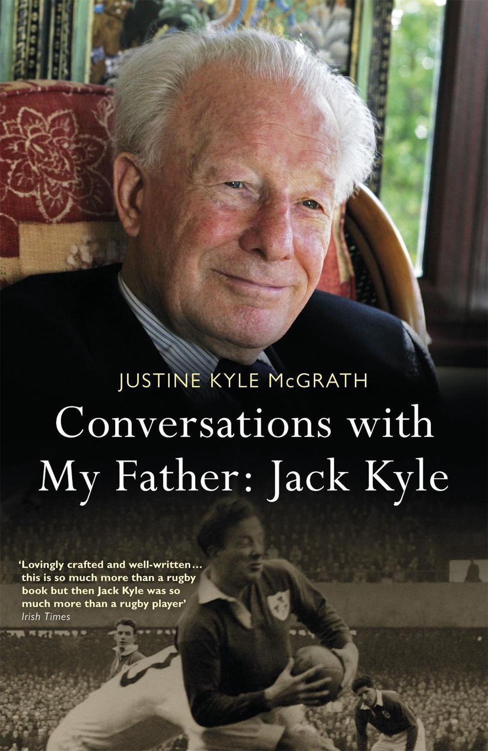 Conversations with My Father: Jack Kyle by Justine Kyle McGrath - ISBN: 9781444797367