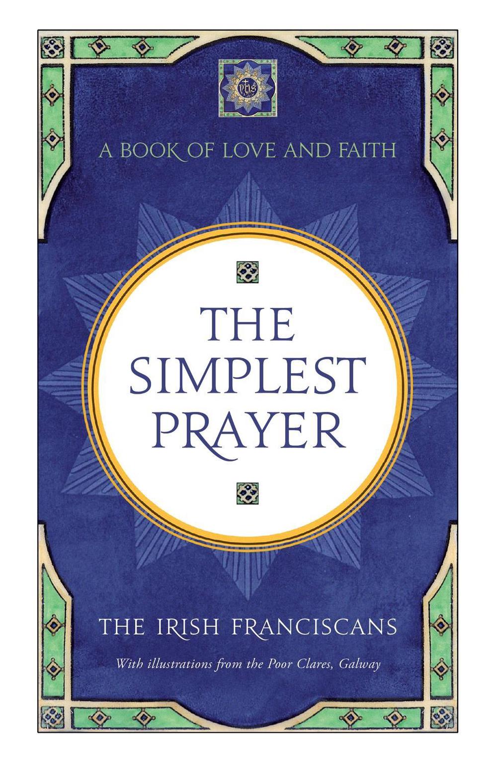The Simplest Prayer by The Irish Franciscans - ISBN: 9781444799989