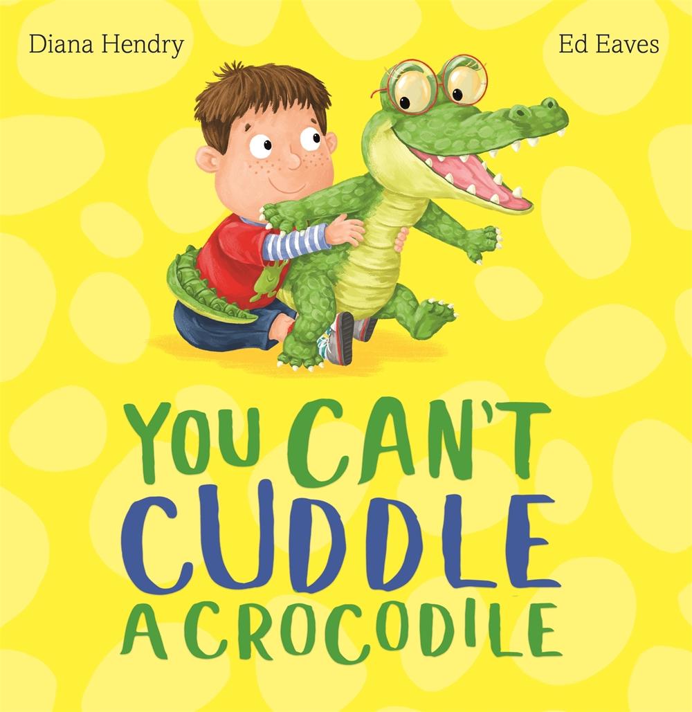 You Can't Cuddle a Crocodile by Diana Hendry - ISBN: 9781444924541