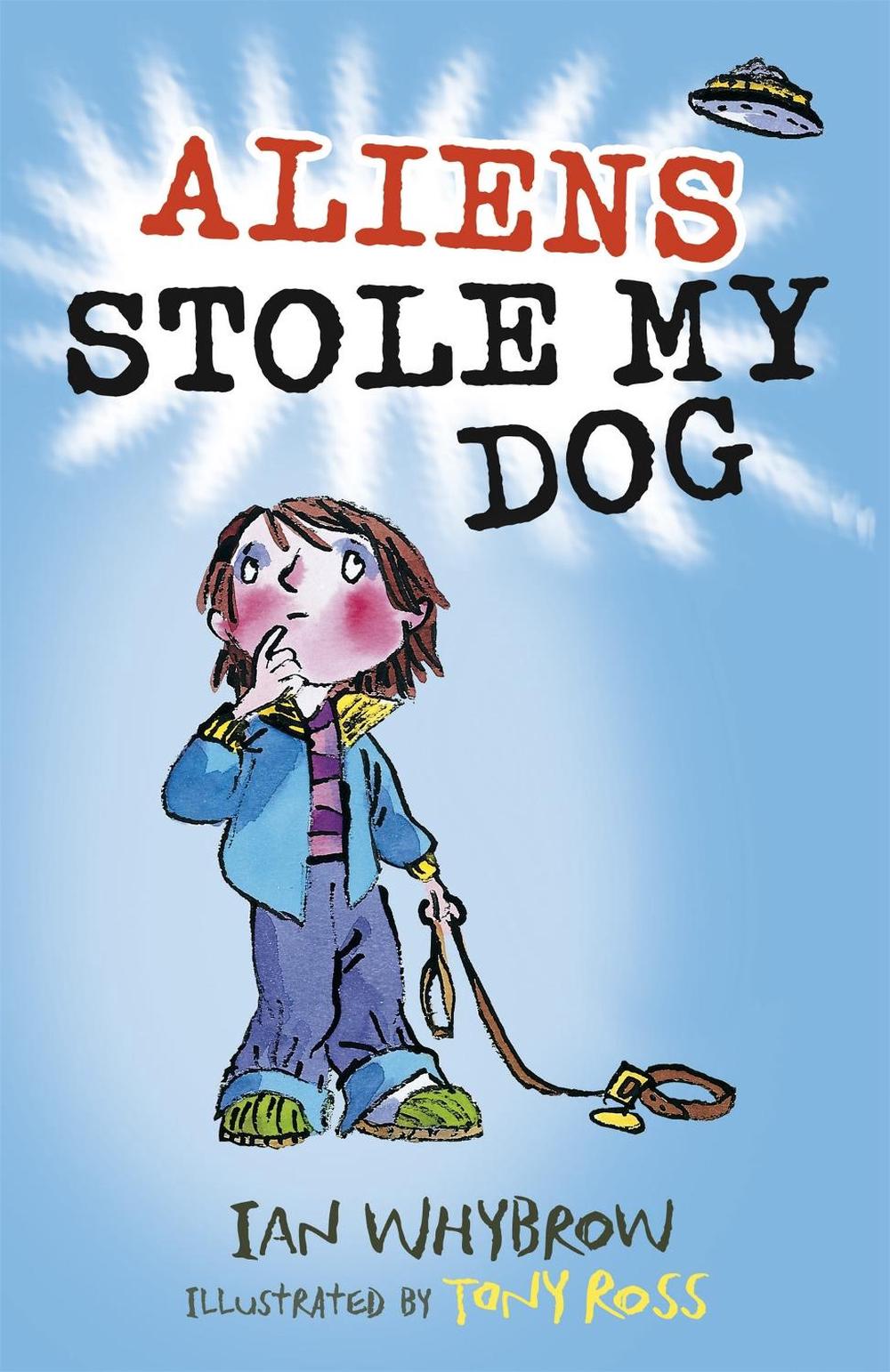 Aliens Stole My Dog by Ian Whybrow - ISBN: 9781444938920