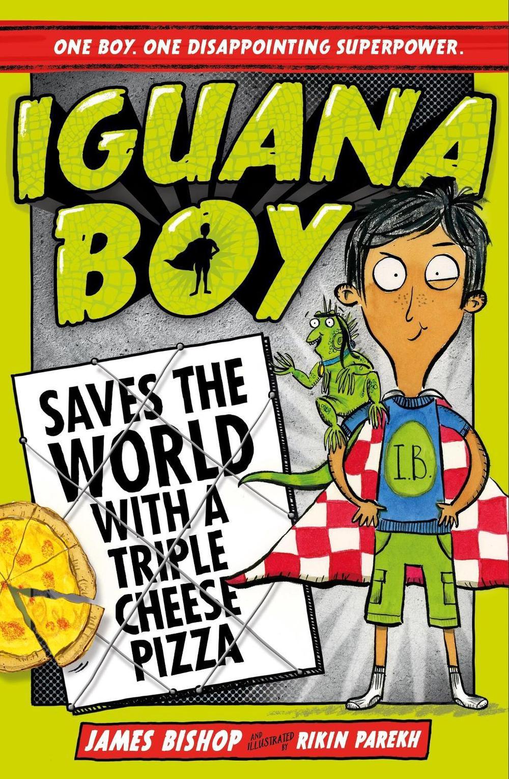 Iguana Boy Saves the World With a Triple Cheese Pizza by James Bishop - ISBN: 9781444939347