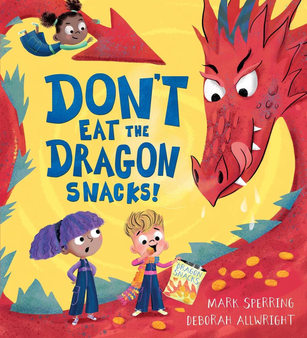 Don't Eat the Dragon Snacks! by Mark Sperring - ISBN: 9781444963465