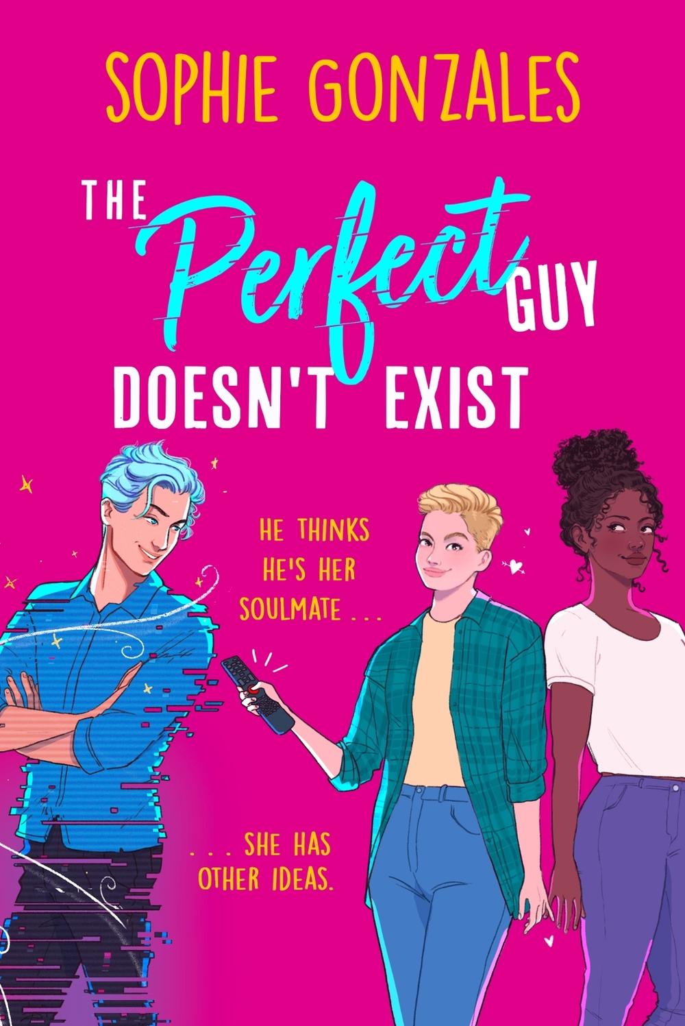 The Perfect Guy Doesn't Exist by Sophie Gonzales - ISBN: 9781444964653