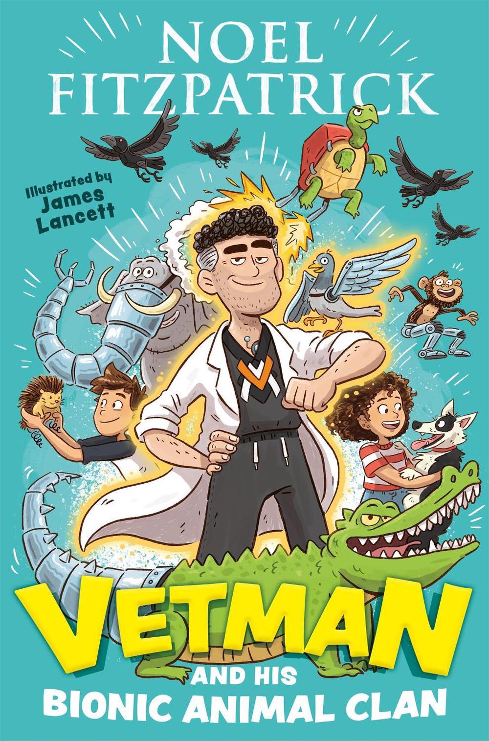 Vetman and his Bionic Animal Clan by Noel Fitzpatrick - ISBN: 9781444965933