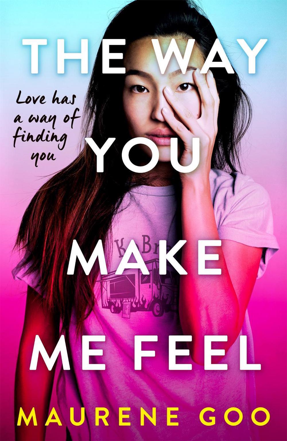 The Way You Make Me Feel by Maurene Goo - ISBN: 9781444969764