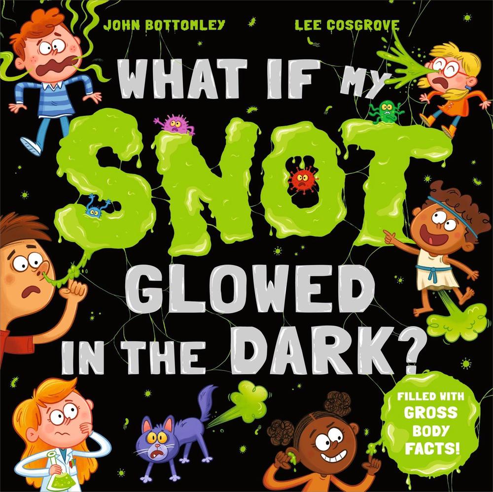 What If My Snot Glowed in the Dark?, 9781444974942
