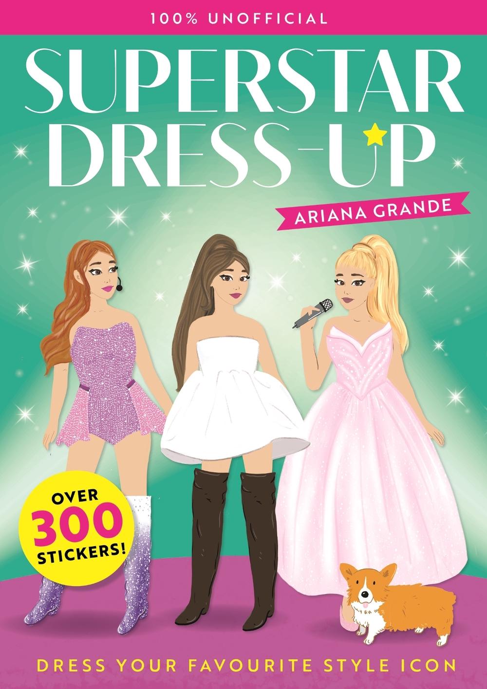 Superstar Dress-Up Ariana Grande: 100% Unofficial, 9781444980677