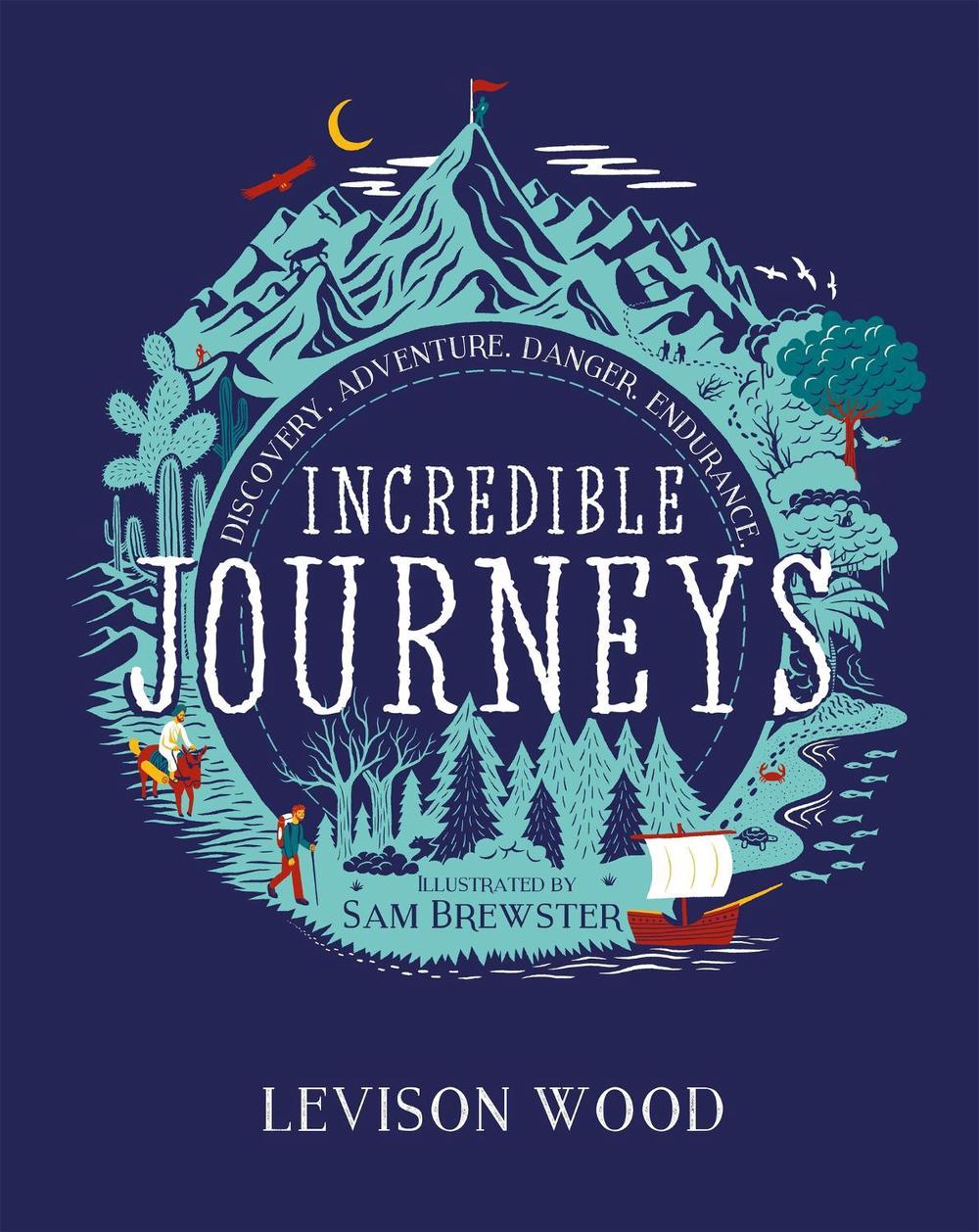 Incredible Journeys: Discovery, Adventure, Danger, Endurance, 9781444982367