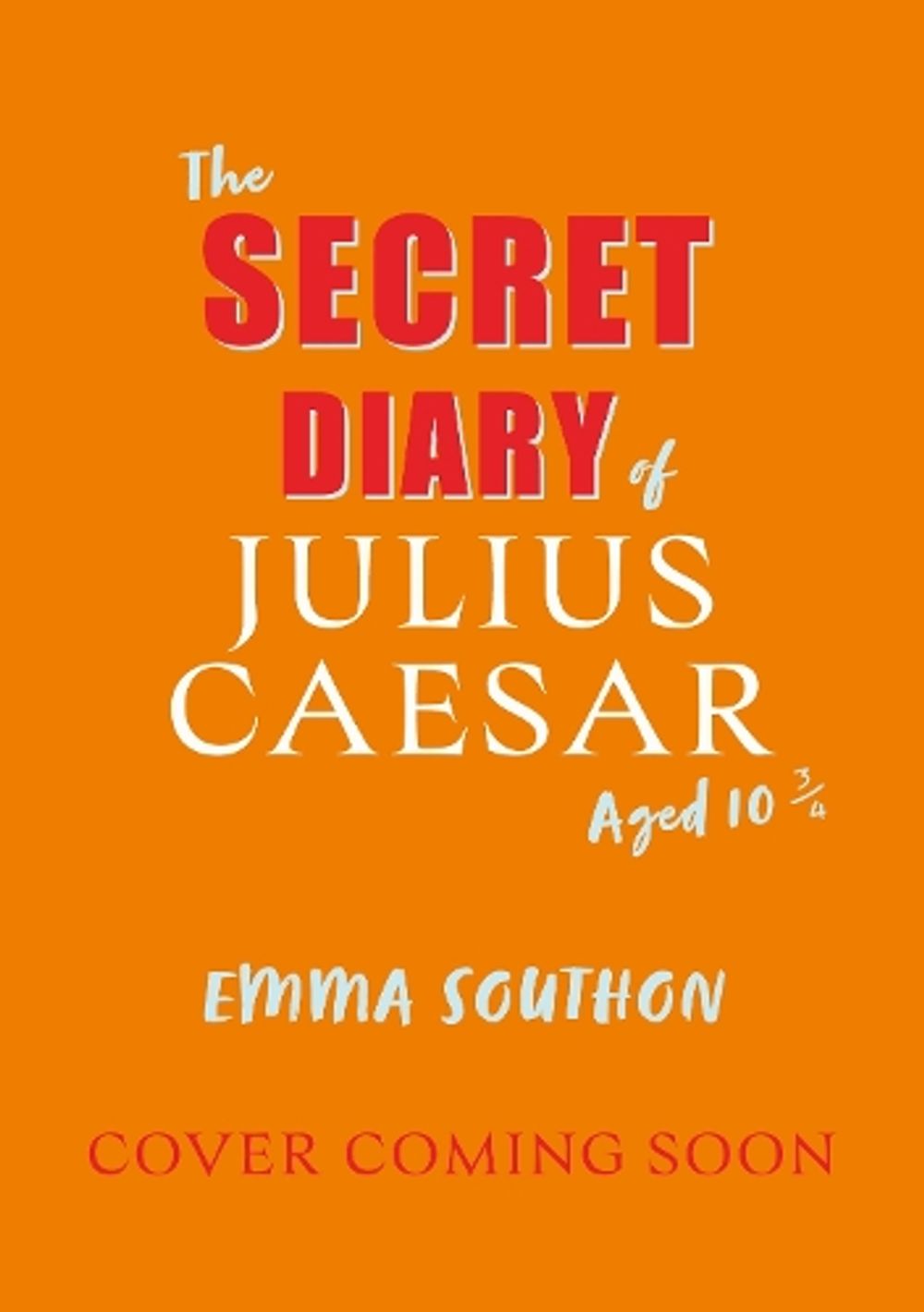 The Secret Diary of Julius Caesar Aged 10 3/4 by Emma Southon ...