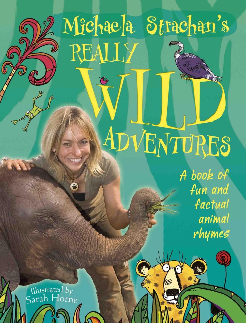 Michaela Strachan's Really Wild Adventures: A book of fun and factual animal rhymes by Michaela Strachan - ISBN: 9781445113401