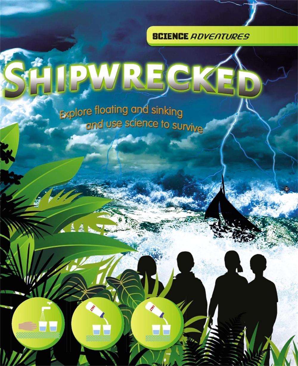 Science Adventures: Shipwrecked! - Explore floating and sinking and use science to survive by Richard Spilsbury - ISBN: 9781445123103