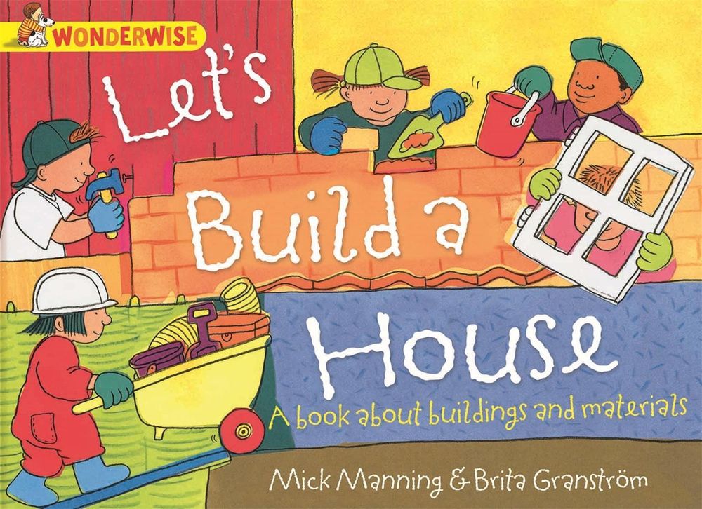 Wonderwise: Let's Build a House: a book about buildings and materials by Mick Manning - ISBN: 9781445128993