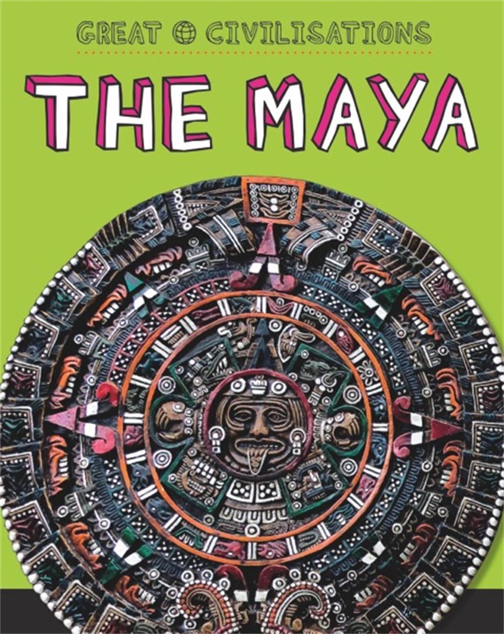 Great Civilisations: The Maya, 9781445134147