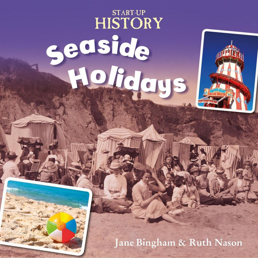Start-Up History: Seaside Holidays by Jane Bingham - ISBN: 9781445134987