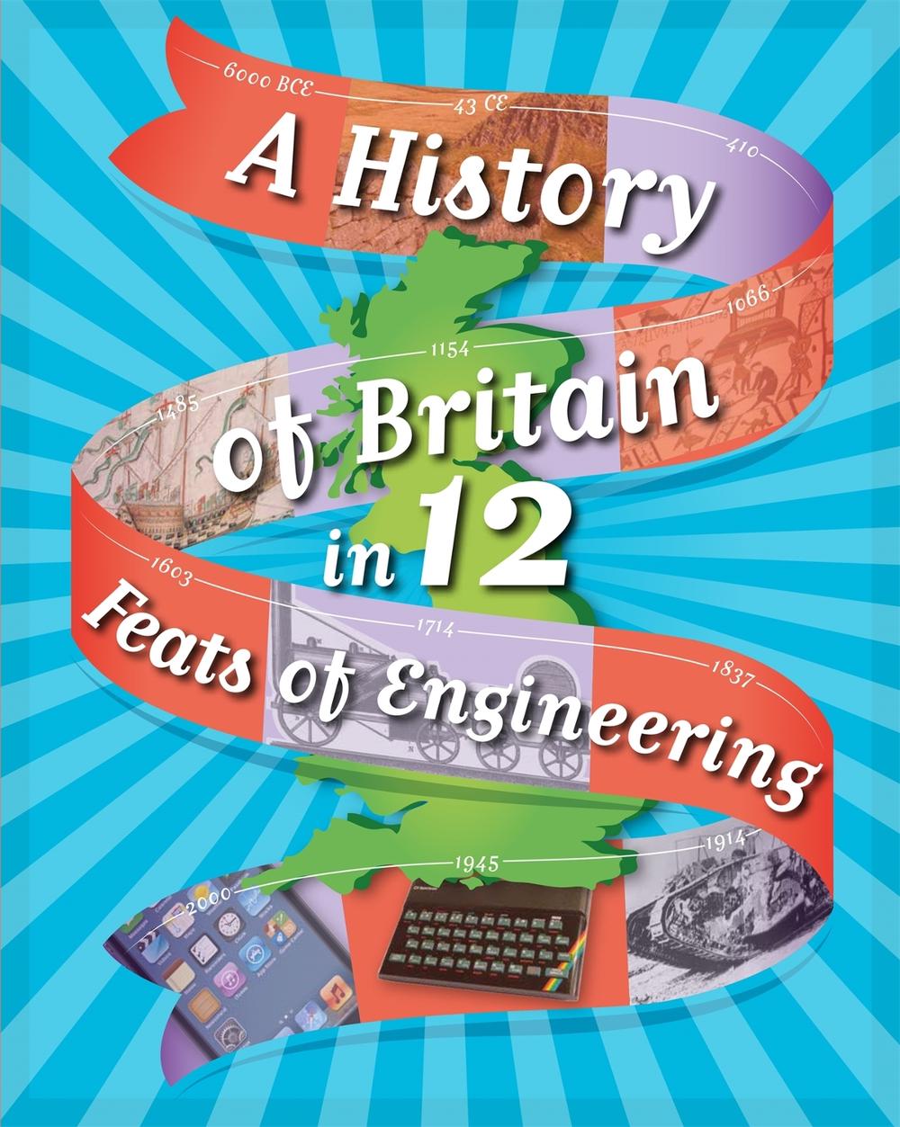 A History of Britain in 12... Feats of Engineering by Paul Rockett - ISBN: 9781445136035