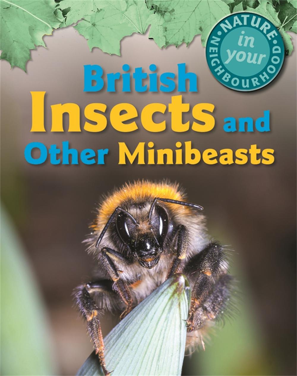 Nature in Your Neighbourhood: British Insects and other Minibeasts, 9781445136332