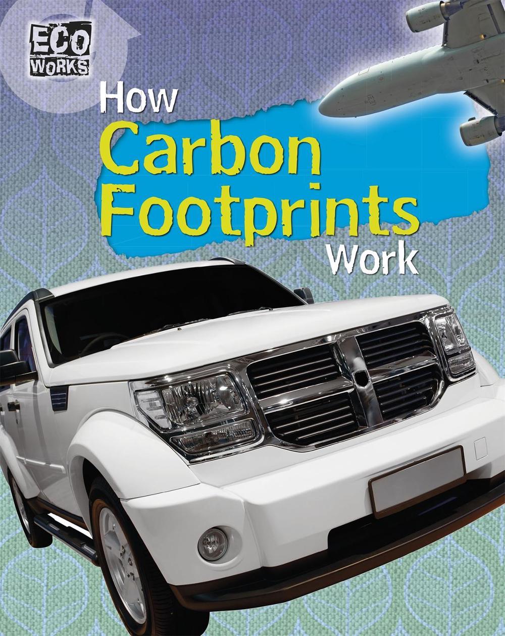 Eco Works: How Carbon Footprints Work by Nick Hunter - ISBN: 9781445139081