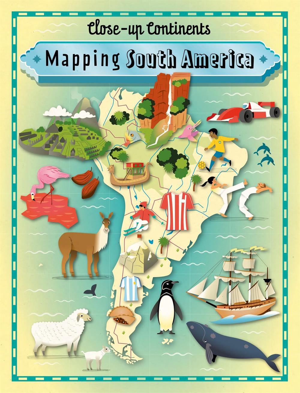 Close-up Continents: Mapping South America by Paul Rockett - ISBN: 9781445141015