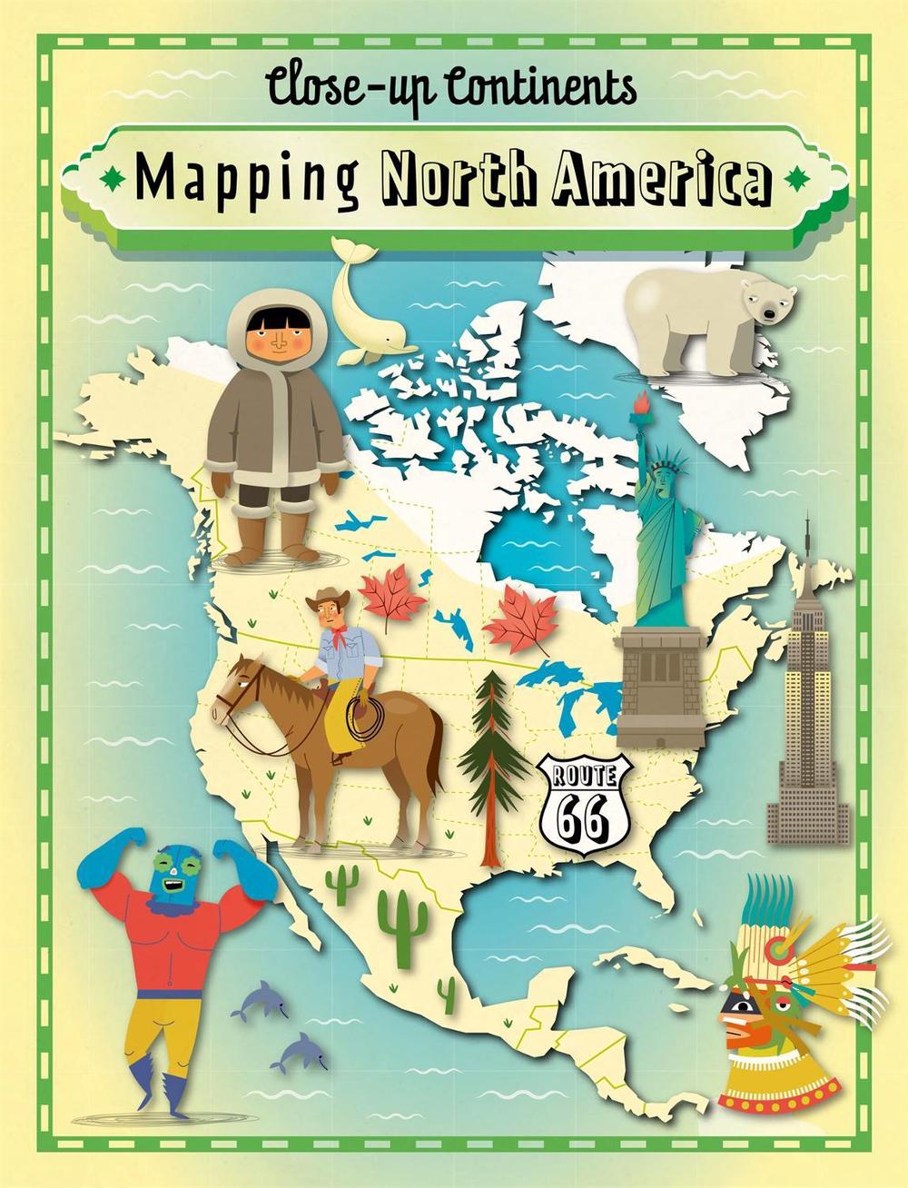 Close-up Continents: Mapping North America, 9781445141046