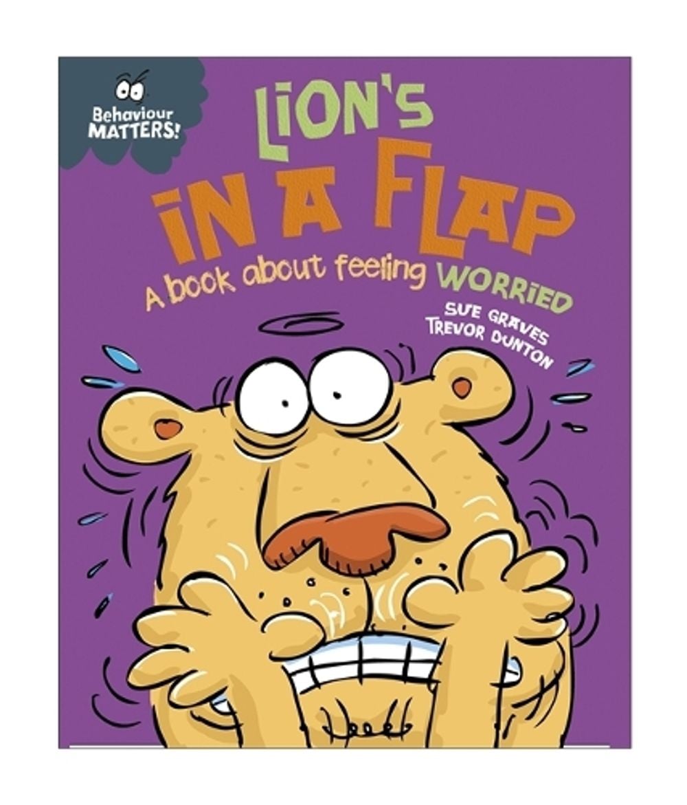 Behaviour Matters: Lion's in a Flap - A book about feeling worried by Sue Graves - ISBN: 9781445142487