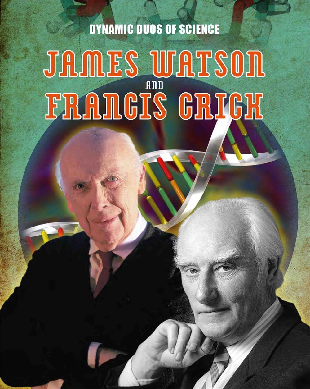 Dynamic Duos of Science: James Watson and Francis Crick by Matt Anniss - ISBN: 9781445144795
