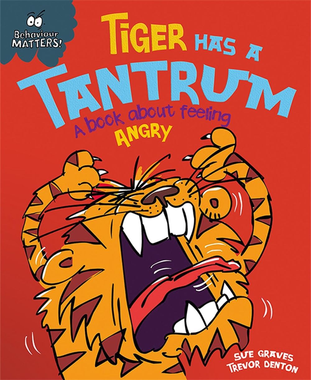 Behaviour Matters: Tiger Has a Tantrum - A book about feeling angry by Sue Graves - ISBN: 9781445147185