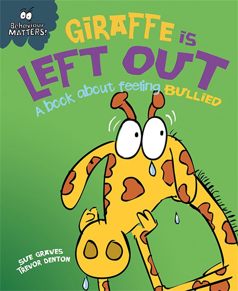 Behaviour Matters: Giraffe Is Left Out - A book about feeling bullied by Sue Graves - ISBN: 9781445147192