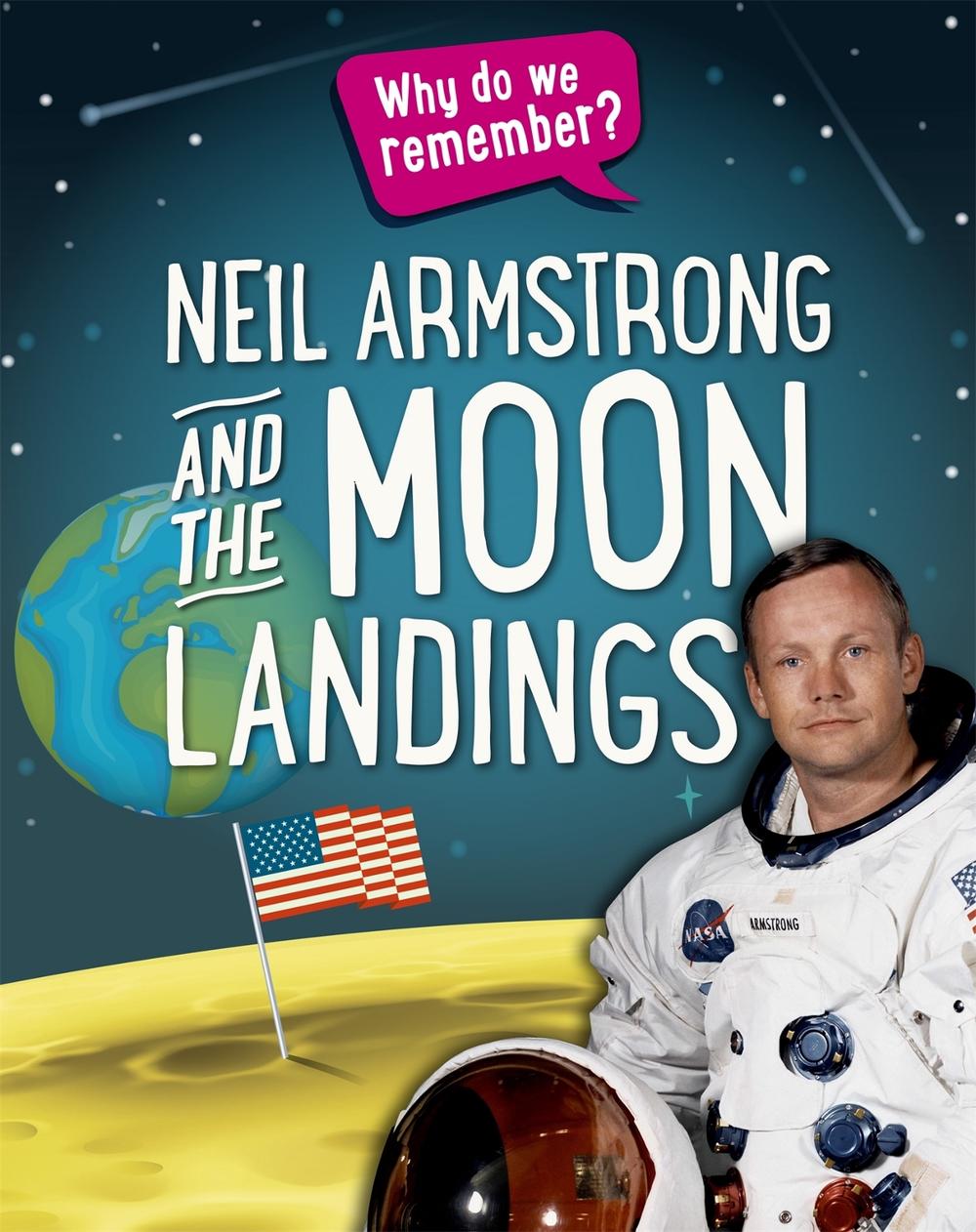 Why do we remember?: Neil Armstrong and the Moon Landings by Izzi Howell - ISBN: 9781445148434