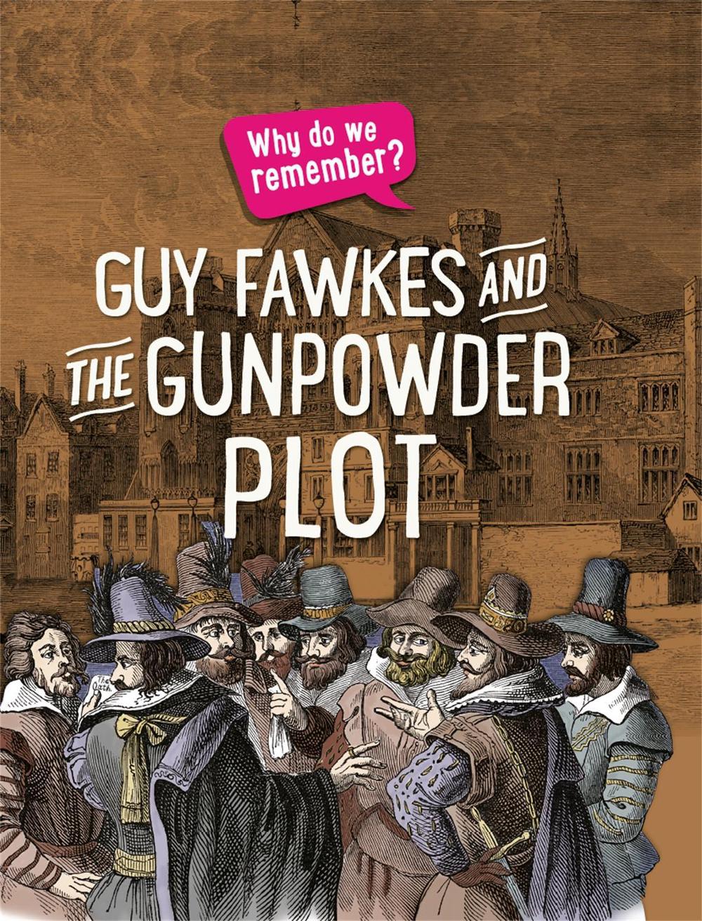 Why do we remember?: Guy Fawkes and the Gunpowder Plot by Izzi Howell - ISBN: 9781445148526