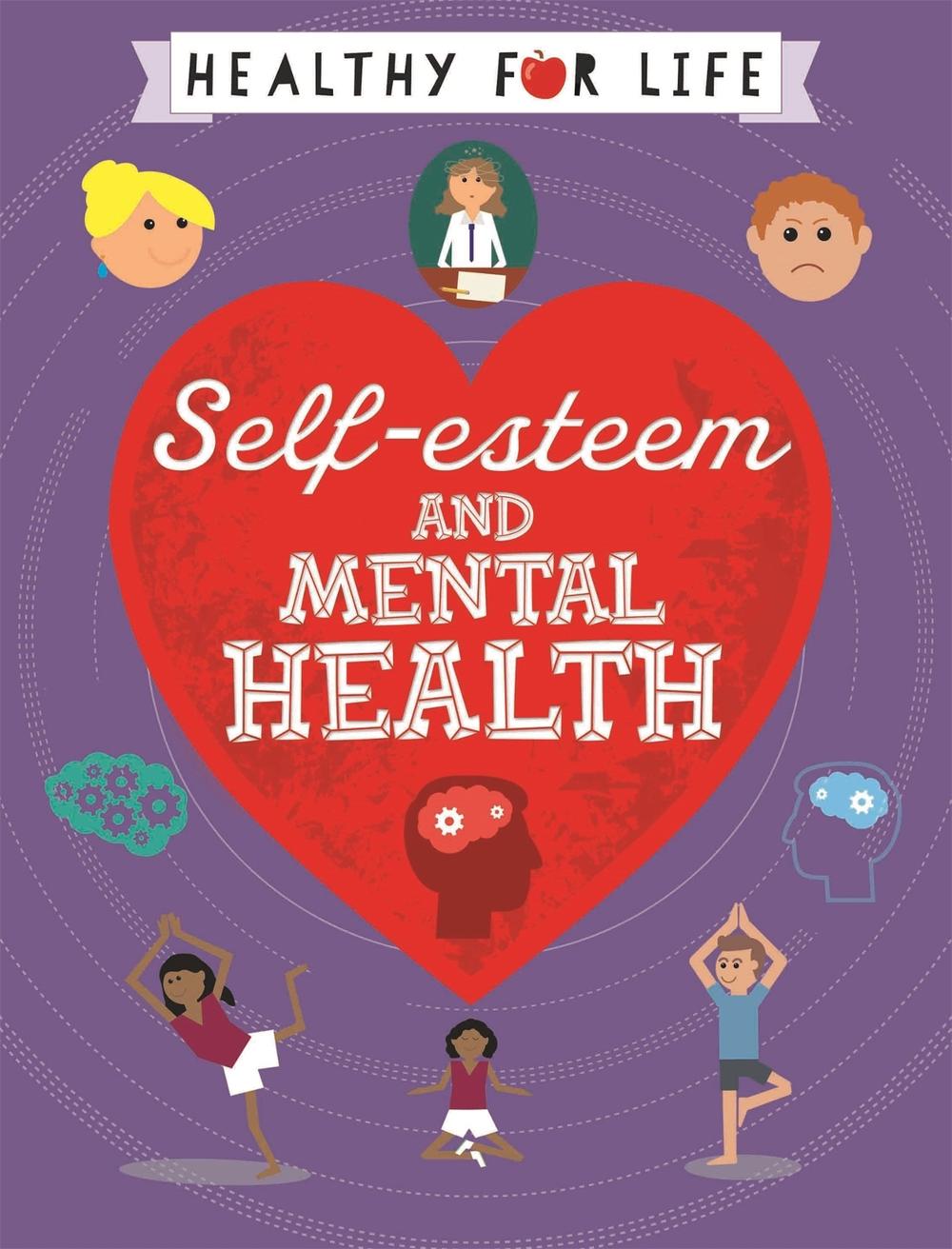 Healthy for Life: Self-esteem and Mental Health, 9781445149806