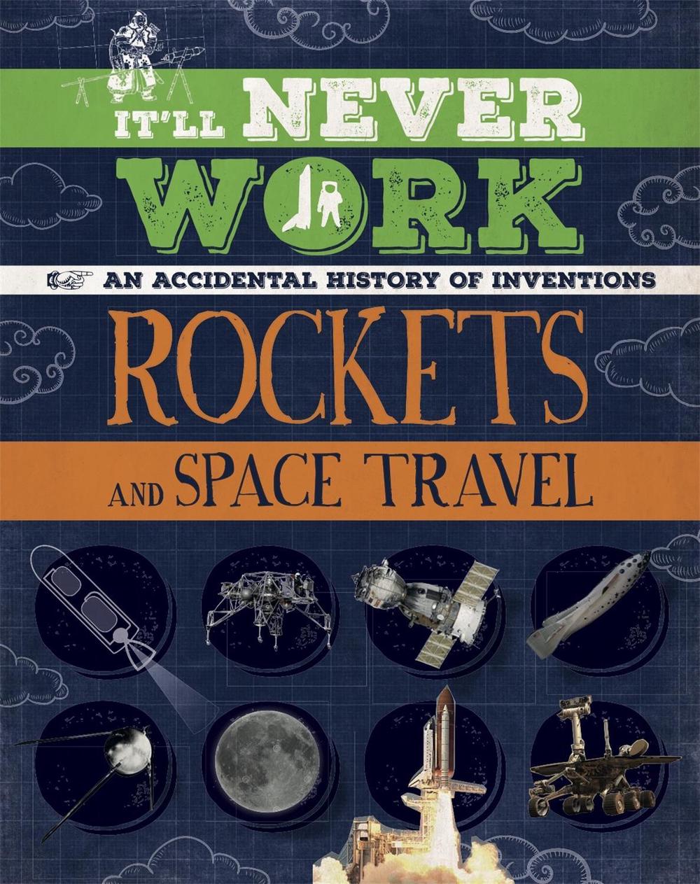 It'll Never Work: Rockets and Space Travel by Jon Richards - ISBN: 9781445150277