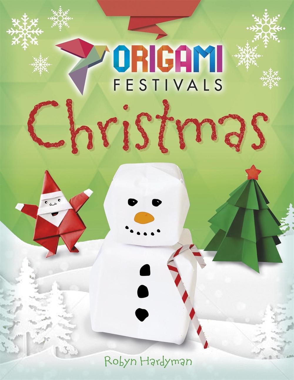 Origami Festivals: Christmas by Robyn Hardyman - ISBN: 9781445150642