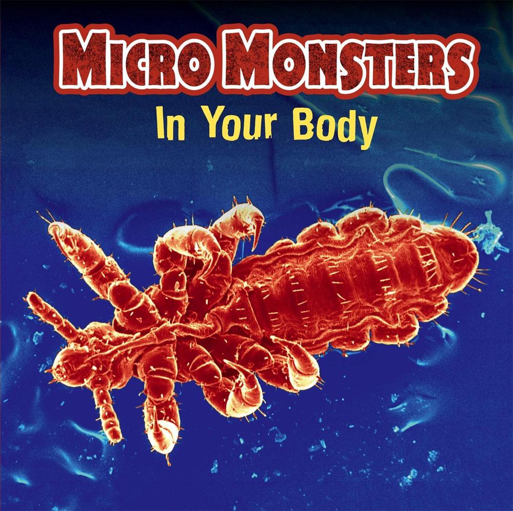 Micro Monsters: In Your Body by Clare Hibbert - ISBN: 9781445151144
