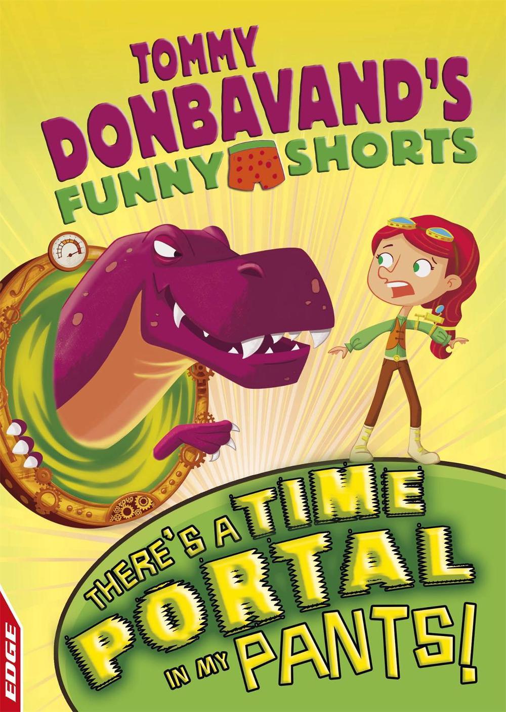 EDGE: Tommy Donbavand's Funny Shorts: There's A Time Portal In My Pants! by Tommy Donbavand - ISBN: 9781445153889