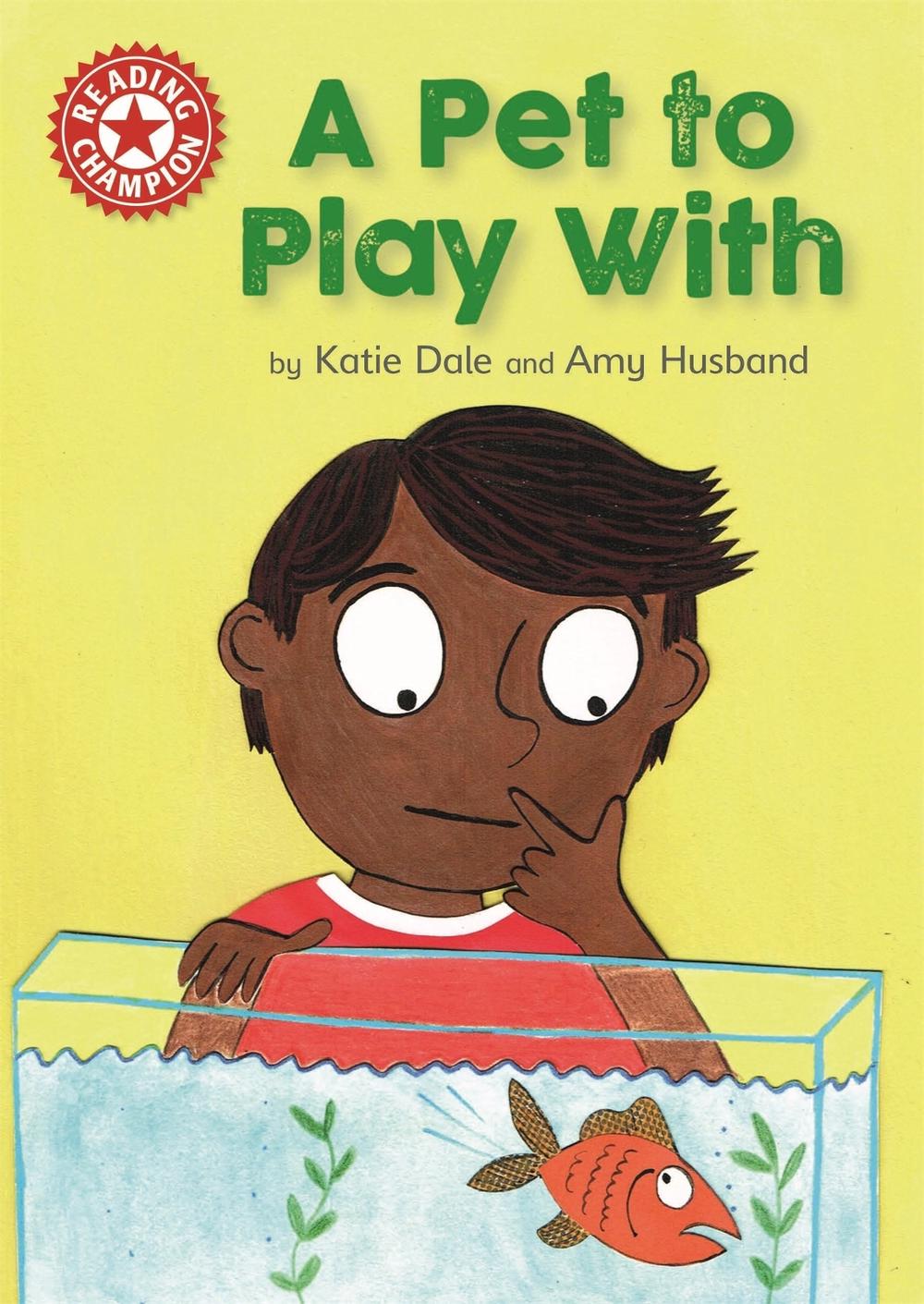 Reading Champion: A Pet to Play With by Katie Dale - ISBN: 9781445154626