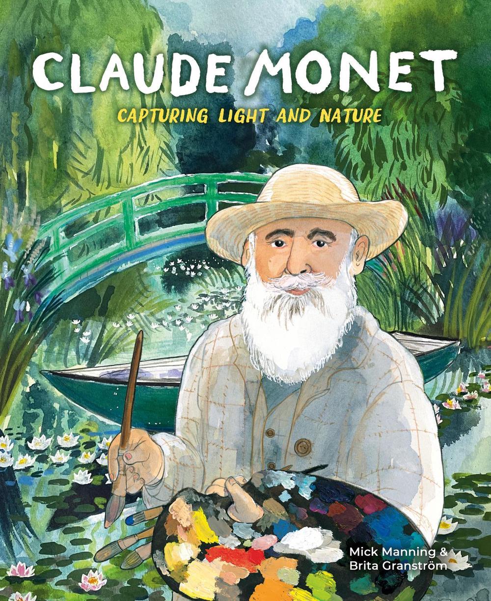 Claude Monet: Capturing Light and Nature by Mick Manning - ISBN: 9781445156101