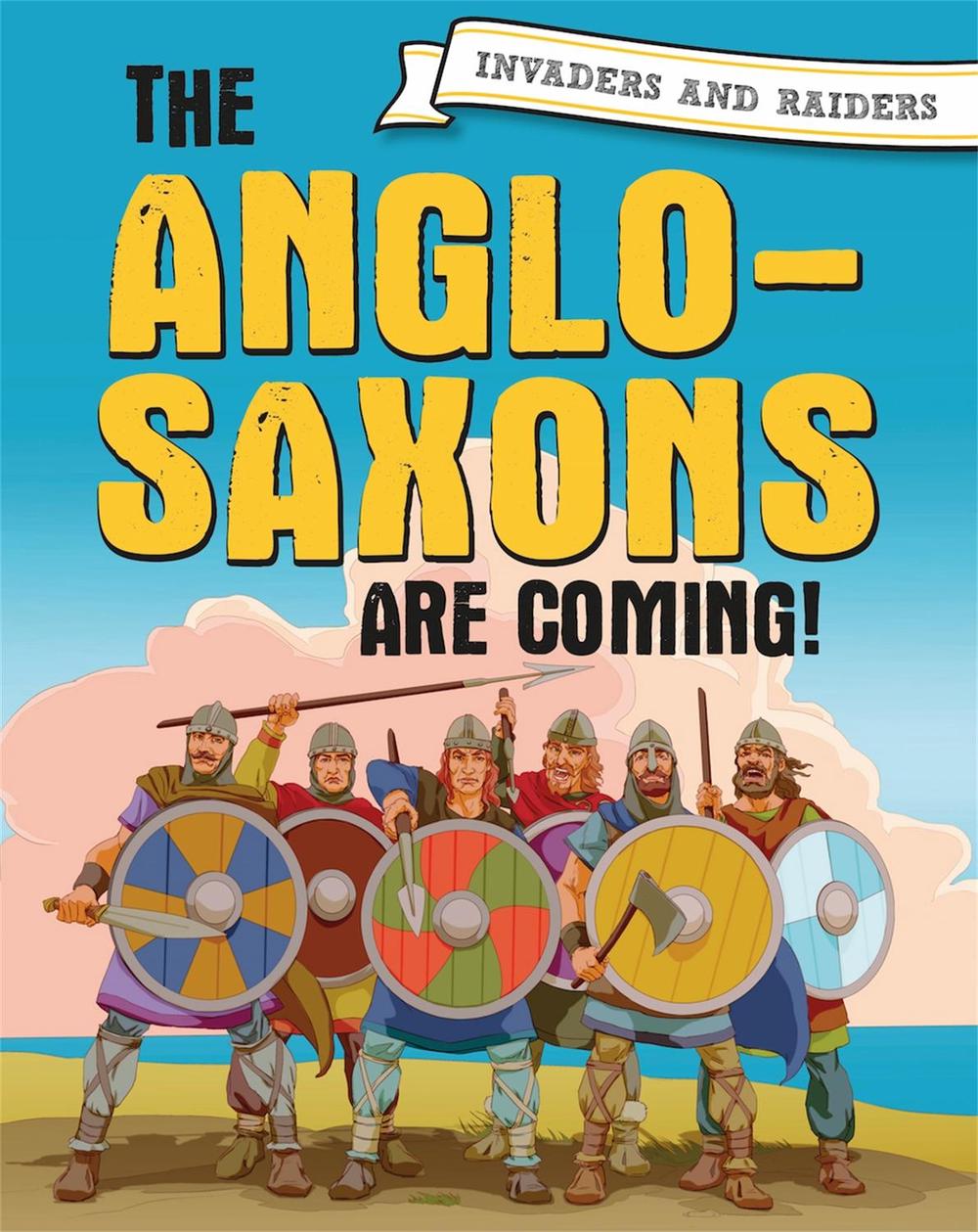 Invaders and Raiders: The Anglo-Saxons are coming! by Paul Mason - ISBN: 9781445156910