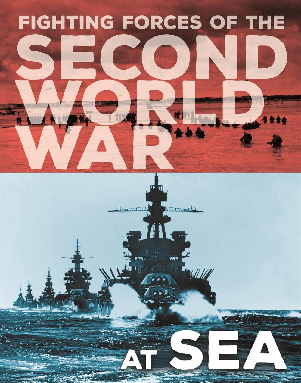 The Fighting Forces of the Second World War: At Sea by John Miles - ISBN: 9781445157832