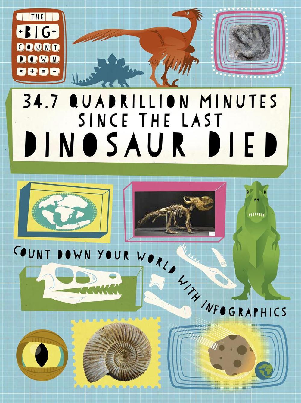 The Big Countdown: 34.7 Quadrillion Minutes Since the Last Dinosaurs Died by Paul Mason - ISBN: 9781445158198