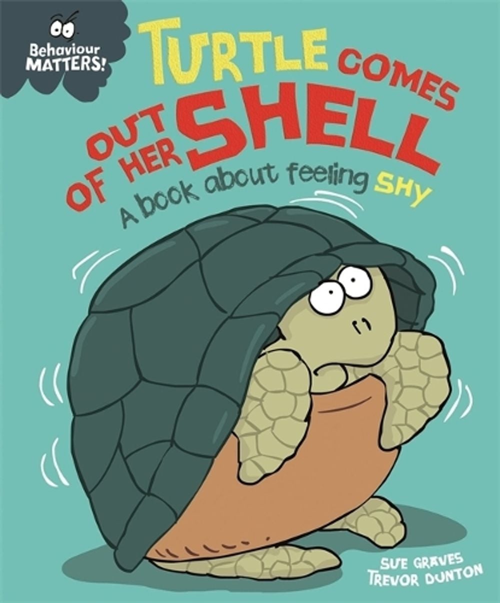 Behaviour Matters: Turtle Comes Out of Her Shell - A book about feeling shy by Sue Graves - ISBN: 9781445158549