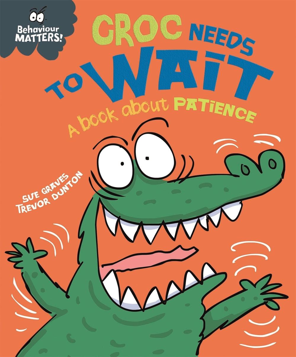 Behaviour Matters: Croc Needs to Wait - A book about patience, 9781445158686