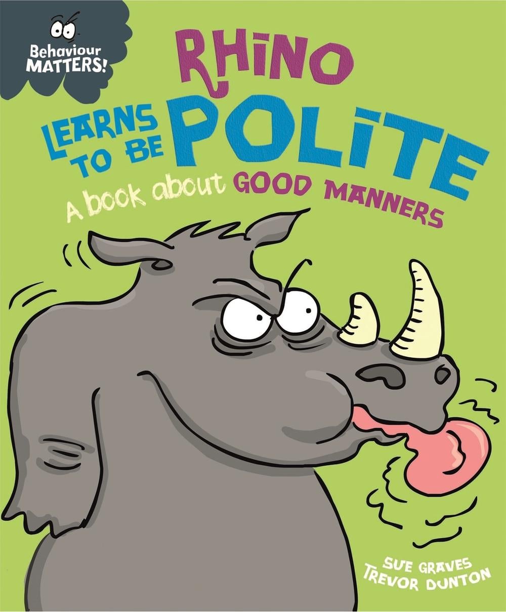 Behaviour Matters: Rhino Learns to be Polite - A book about good manners by Sue Graves - ISBN: 9781445158709