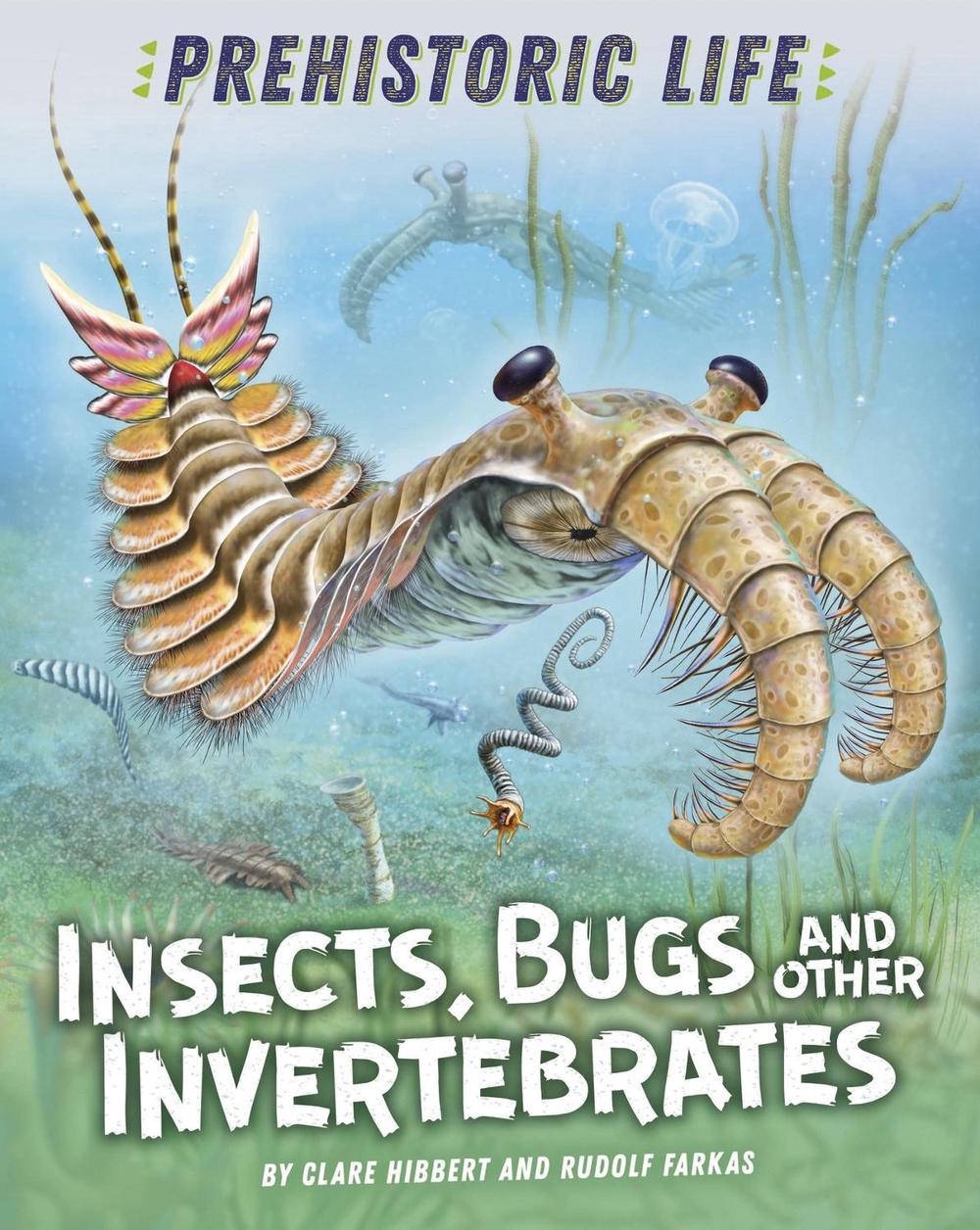 Prehistoric Life: Insects, Bugs and Other Invertebrates by Clare Hibbert - ISBN: 9781445159157